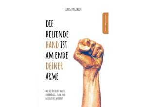 9783746792828 - Die helfende Hand ist am Ende Deiner Arme! - Claus Longerich Kartoniert (TB)