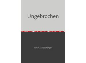 9783746796796 - Ungebrochen - Armin Pangerl Kartoniert (TB)