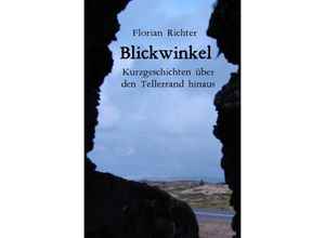 9783746797380 - Blickwinkel - Kurzgeschichten über den Tellerrand hinaus - Florian Richter Kartoniert (TB)