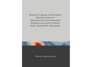 9783746798110 - Modale Erregung nichtlinearer Mechanismen zur Überwachung dünnwandiger Bauteile aus geschichteten Faser-Kunststoff-Verbunden - Tobias Rademacher Kartoniert (TB)