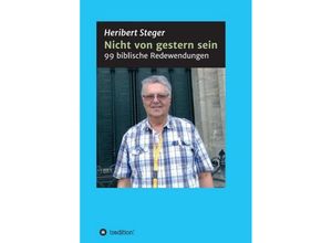 9783746902395 - Nicht von gestern sein - Heribert Steger Kartoniert (TB)