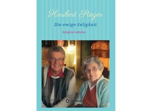 9783746907116 - Die ewige Seligkeit - Heribert Steger Kartoniert (TB)