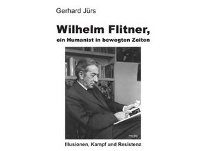 9783746907802 - Wilhelm Flitner ein Humanist in bewegten Zeiten - Gerhard Jürs Kartoniert (TB)