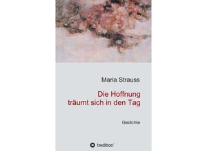 9783746909257 - Die Hoffnung träumt sich in den Tag - Maria Strauss Kartoniert (TB)