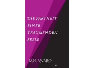 9783746909622 - Die Zartheit einer träumenden Seele - M N Awaro Kartoniert (TB)