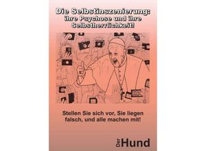 9783746909943 - Die Selbstinszenierung ihre Psychose und ihre Selbstherrlichkeit! - Der Hund Kartoniert (TB)