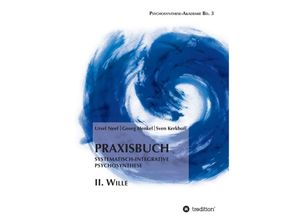 9783746911502 - Praxisbuch Systematisch-Integrative Psychosynthese II Wille - Ursel Neef Georg Henkel Sven Kerkhoff Kartoniert (TB)