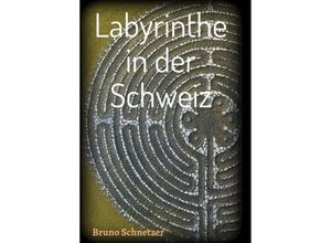 9783746913308 - Labyrinthe in der Schweiz - Bruno Schnetzer Kartoniert (TB)