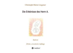 9783746918723 - Die Erlebnisse des Herrn A - Christoph-Maria Liegener Kartoniert (TB)