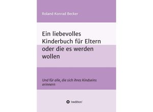 9783746922621 - Ein liebevolles Kinderbuch für Eltern oder die es werden wollen - Roland Becker Kartoniert (TB)