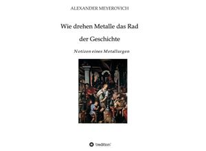 9783746926148 - Wie drehen Metalle das Rad der Geschichte - Alexander Meyerovich Kartoniert (TB)