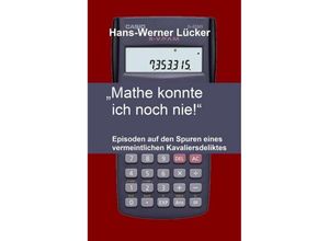 9783746926209 - Mathe konnte ich noch nie! - Hans-Werner Lücker Kartoniert (TB)