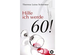 9783746927374 - Hilfe ich werde 60! - Theresa Luisa Schermer Kartoniert (TB)