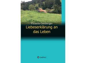 9783746931159 - Liebeserklärung an das Leben - Victoria Gaisberger Kartoniert (TB)