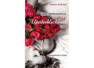 9783746934549 - Lippenbekenntnisse der Unsterblichkeit - Almina Kolland Kartoniert (TB)