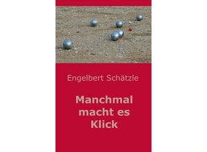 9783746934600 - Manchmal macht es Klick - Engelbert Schätzle Kartoniert (TB)