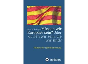 9783746934822 - Müssen wir Europäer sein? Oder dürfen wir sein die wir sind? - Otto W Bringer Kartoniert (TB)