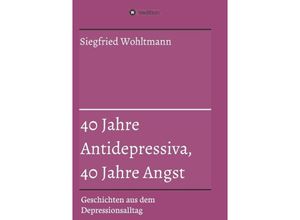 9783746935812 - 40 Jahre Antidepressiva 40 Jahre Angst - Siegfried Wohltmann Kartoniert (TB)