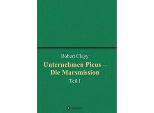 9783746938127 - Unternehmen Picus - Die Marsmission - Robert Clayy Kartoniert (TB)