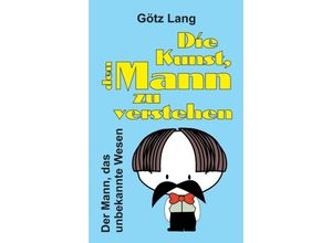 9783746939049 - Die Kunst den Mann zu verstehen - Götz Lang Kartoniert (TB)