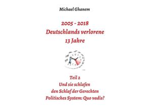 9783746940427 - 2005 - 2018 Deutschlands verlorene 13 Jahre - Michael Ghanem Kartoniert (TB)