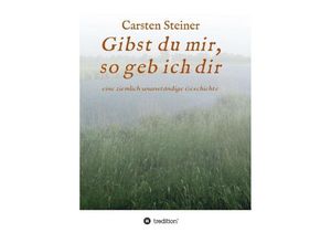 9783746940953 - Gibst du mir so geb ich dir - Carsten Steiner Kartoniert (TB)