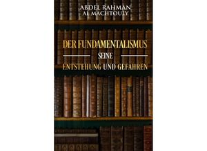 9783746942599 - Der Fundamentalismus seine Entstehung und Gefahren - Abdel Rahman Al Machtouly Kartoniert (TB)