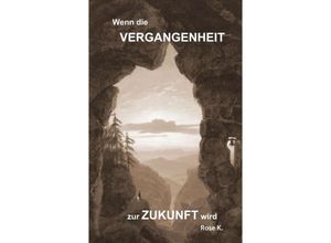 9783746943244 - Wenn die VERGANGENHEIT zur ZUKUNFT wird - Kuonen Rose M Kartoniert (TB)