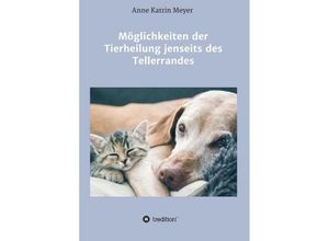 9783746943374 - Möglichkeiten der Tierheilung jenseits des Tellerrandes - Anne Katrin Meyer Kartoniert (TB)