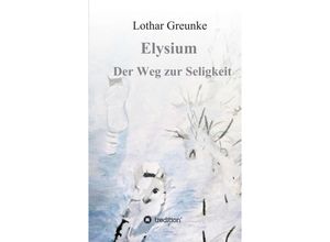 9783746943985 - Elysium - Der Weg zur Seligkeit - Lothar Greunke Kartoniert (TB)