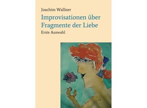 9783746950846 - Improvisationen über Fragmente der Liebe - Joachim Walliser Kartoniert (TB)