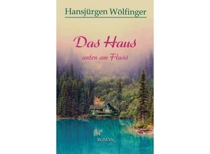 9783746960401 - Das Haus unten am Fluss - Hansjürgen Wölfinger Kartoniert (TB)