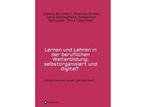 9783746969862 - Lernen und Lehren in der beruflichen Weiterbildung selbstorganisiert und digital? - Joanna Burchert Rasmus Grobe Lena Setzepfand Sebastian Schuster Elina Fläschner Kartoniert (TB)