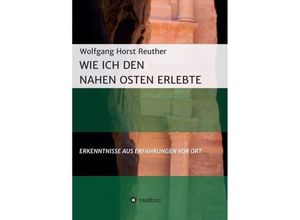 9783746970554 - Wie ich den Nahen Osten erlebte - Wolfgang Horst Reuther Kartoniert (TB)