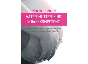 9783746973586 - Vater Mutter Kind in ihrer Kompetenz - Karin Labner Kartoniert (TB)