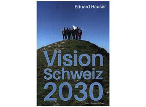 9783746978086 - Vision Schweiz 2030 - Eduard Hauser Kartoniert (TB)