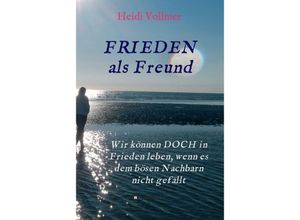 9783746978741 - FRIEDEN als Freund - Heidi Vollmer Gebunden