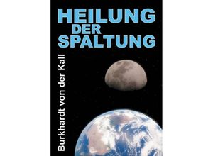 9783746979724 - Heilung der Spaltung - Burkhardt von der Kall Kartoniert (TB)