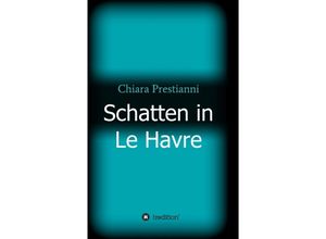 9783746981246 - Schatten in Le Havre - Chiara Prestianni Kartoniert (TB)