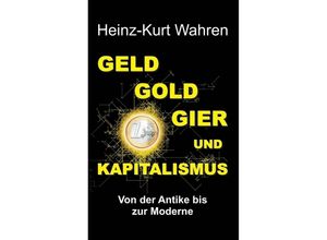 9783746981321 - GELD GOLD GIER UND KAPITALISMUS - Heinz-Kurt Wahren Kartoniert (TB)