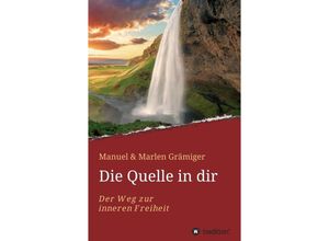 9783746986340 - Die Quelle in dir - Manuel & Marlen Grämiger Kartoniert (TB)