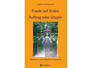 9783746987552 - Friede auf Erden - Auftrag oder Utopie - Lothar Freerksema Kartoniert (TB)