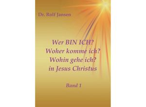 9783746988481 - Wer BIN ICH? Woher komme ich? Wohin gehe ich? in Jesus Christus - Rolf Jansen Kartoniert (TB)