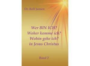 9783746988726 - Wer BIN ICH? Woher komme ich? Wohin gehe ich? in Jesus Christus - Rolf Jansen Kartoniert (TB)