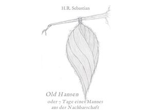 9783746991153 - Old Hansen oder 7 Tage eines Mannes aus der Nachbarschaft - H R Sebastian Kartoniert (TB)