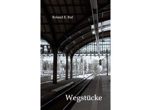 9783746992297 - Wegstücke - Roland E Ruf Kartoniert (TB)