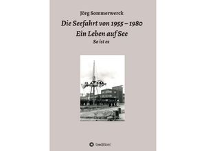 9783746993058 - Die Seefahrt von 1955 - 1980 Ein Leben auf See - Jörg Sommerwerck Kartoniert (TB)