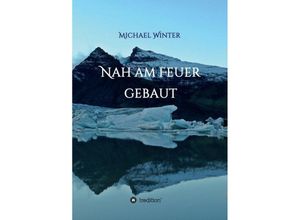 9783746995380 - Nah am Feuer gebaut - Michael Winter Kartoniert (TB)