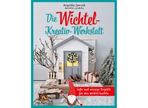 9783747405642 - Meine Wichtel-Kreativ-Werkstatt - Angelika Janczik Gebunden