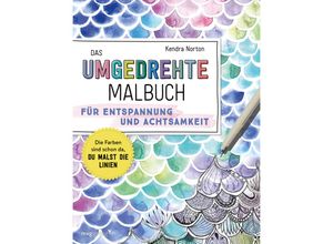 9783747406137 - Das umgedrehte Malbuch - Für Achtsamkeit und Entspannung - Kendra Norton Kartoniert (TB)